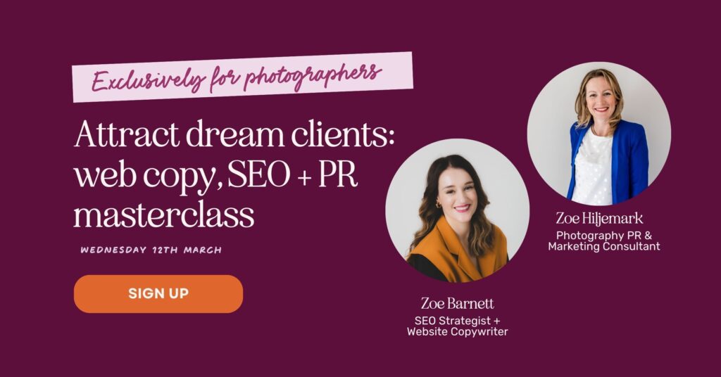 Attract dream clients: web copy, SEO + PR masterclass for photographers - free webinar with Zoe Barnett website copywriter + Zoe Hiljemark photography pr and marketing consultant